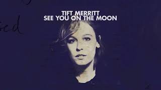 Watch Tift Merritt See You On The Moon video