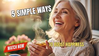 5 Simple Ways to Boost Happiness After 70  - Science Backed!