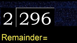 Divide 296 by 2 , remainder  . Division with 1 Digit Divisors . How to do