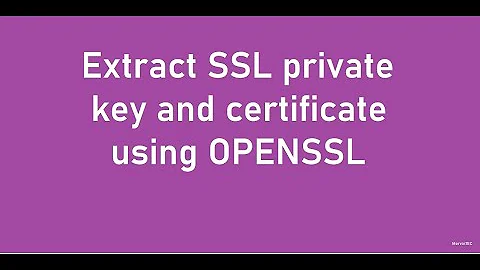 How to Extract SSL Private key and Certificate from a pfx file using OPENSSL