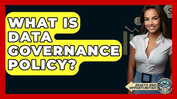 What Is Data Governance Policy? - AssetsandOpportunity.org