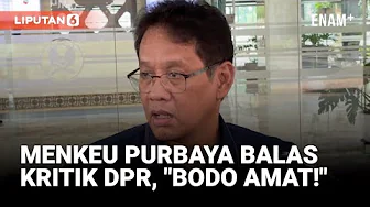 Menkeu Purbaya Respons DPR Soal Komentari Kementerian Lain: Bodo Amat.. | Liputan6