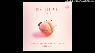 Piel Con Piel Remix (Full Version) J Alvarez (Ft. Jonna Torres, Carlitos Rossy, Persa La Voz)