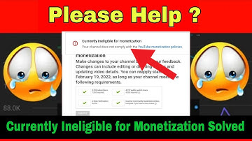 Please Help _ Currently Ineligible for Monetization _ 100% Solve Currently Ineligible for Monetizat