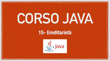Corso Java 15 - Ereditarietà