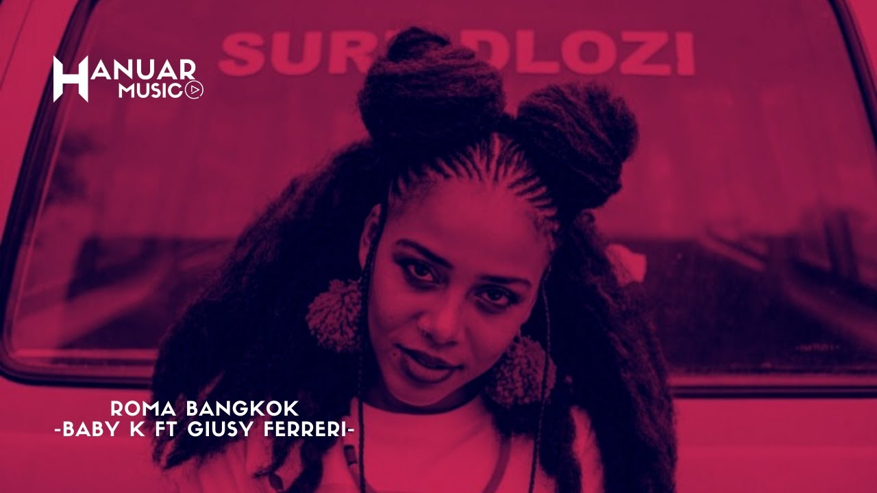 Roma Bangkok Baby K feat Giusy Ferreri YouTube