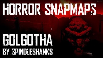 Horror SnapMaps  - GOLGOTHA -  By SpindleShanks (10/10!)
