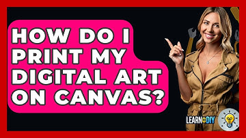 How Do I Print My Digital Art On Canvas? - LearnToDIY360.com
