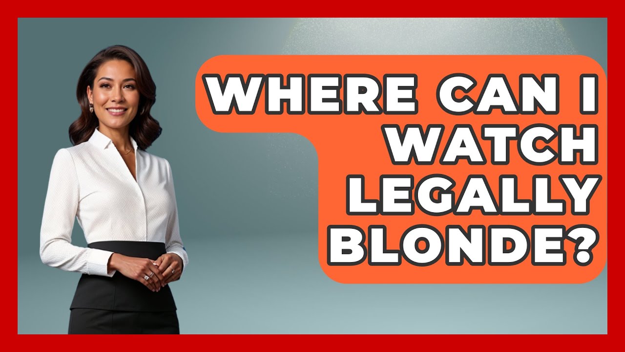 Where Can I Watch Legally Blonde? Womens Wisdom and Power