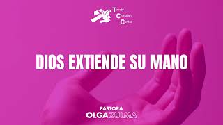 Dios Extiende su Mano  Pastora Olga Zulma