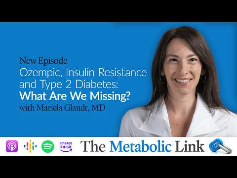 Ozempic, Insulin Resistance, and Type 2 Diabetes: What Are We Missing? | Dr. Mariela Glandt
