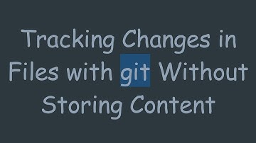Tracking Changes in Files with git Without Storing Content