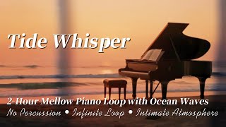 💿Tide Whisper🌊 2-Hour Infinite Loop – Mellow Intimate Piano with Ocean Waves | No Percussion