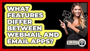 What Features Differ Between Webmail And Email Apps?