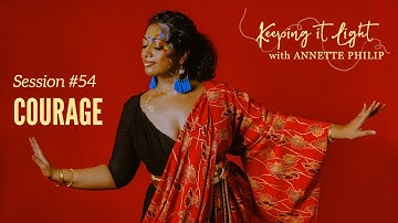 Courage - “keeping it light” with Annette Philip - Session #54