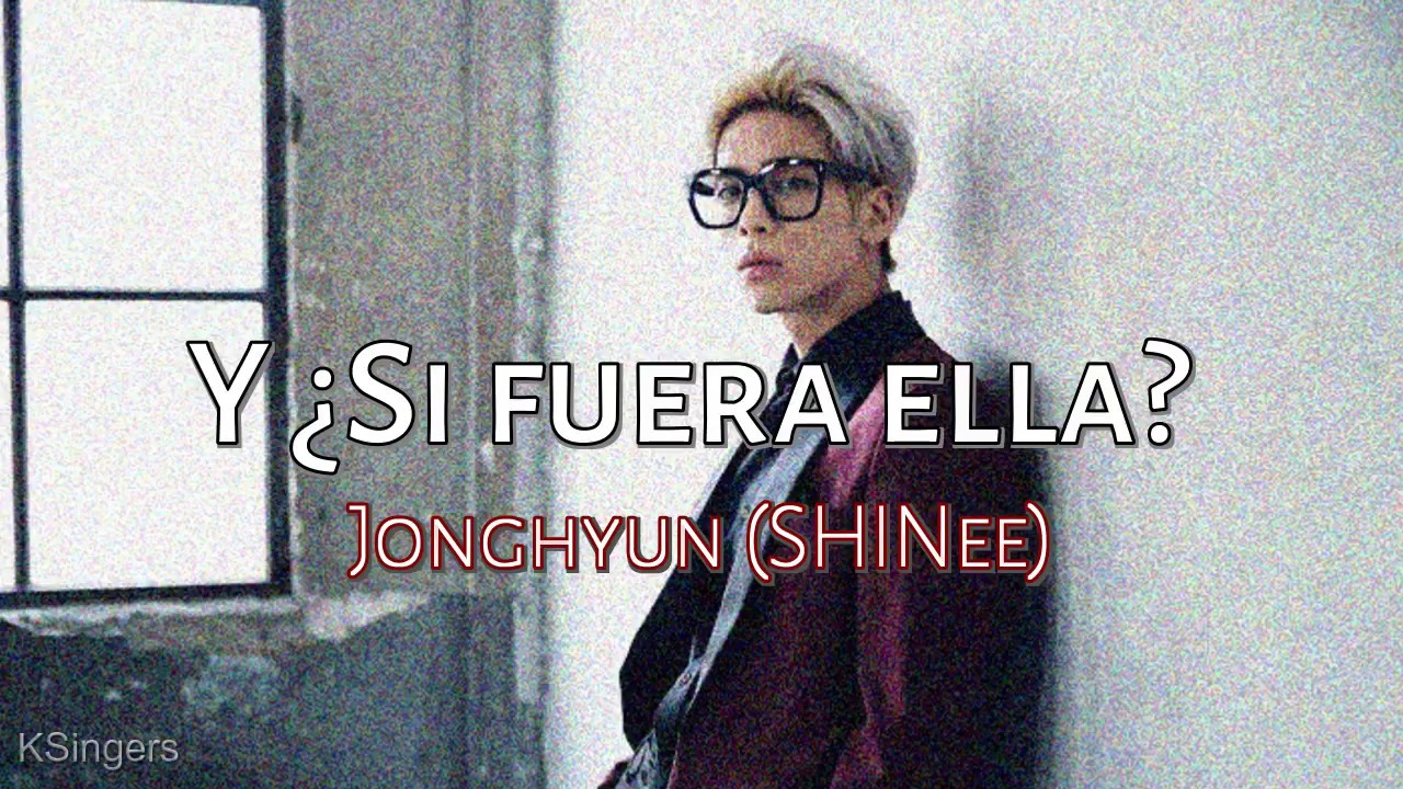 Jonghyun SHINee Y Si Fuera Ella Sub Han Rom Espa ol Letra Jonghyun shinee y si fuera ella sub han rom espa ol letra