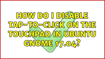 Ubuntu: How do I disable tap-to-click on the touchpad in Ubuntu Gnome 17.04? (2 Solutions!!)