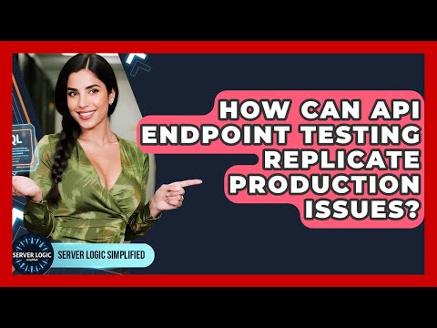 How Can API Endpoint Testing Replicate Production Issues? - Server Logic Simplified