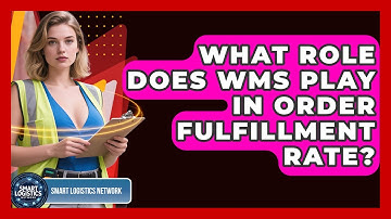 What Role Does WMS Play In Order Fulfillment Rate? - Smart Logistics Network