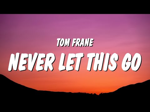 Tom Frane - Never Let This Go (Lyrics) "i'll be awake till you take me home"