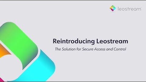 Reintroducing Leostream: The Solution for Secure Access and Control