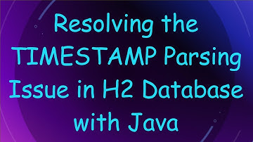 Resolving the TIMESTAMP Parsing Issue in H2 Database with Java