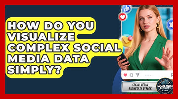 How Do You Visualize Complex Social Media Data Simply? - Social Media Business Playbook