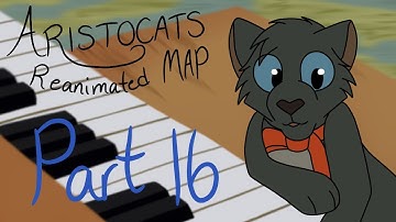 Aristocats || Reanimated MAP {Part 16}