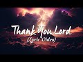 Thank You Lord ~ Best Worship Song Ever (with Lyrics)