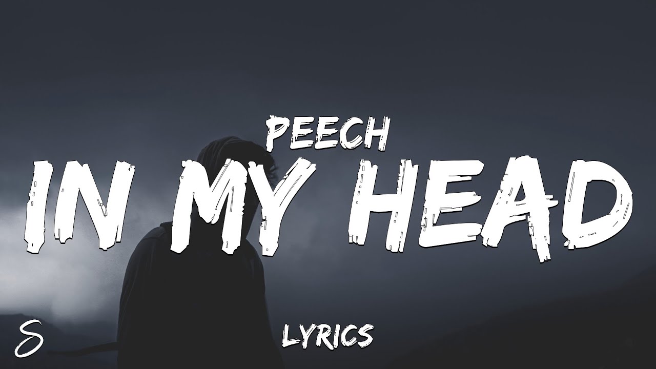 Peech. In My Head (Lyrics) YouTube Peech. In My Head (Lyrics) YouTube