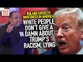 Roland Dissects Whiteness In America: White People Don’t Give A Damn About Trump’s Racism, Lying
