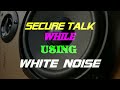10 hour secure talk  use this white noise to mask your private conversation  works for me