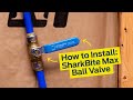 How to Install a SharkBite Max Ball Valve