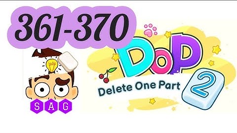 DOP 2 DELETE ONE PART 2  level 361 362 363 364 365 366 367 368 369 370 answers gameplay