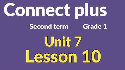 connect  plus primary 1 lesson 10    كونكت بلس أولي ابتدائي  الوحدة السابعة الدرس العاشر