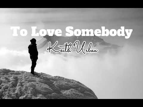 To Love Somebody-Keith Urban