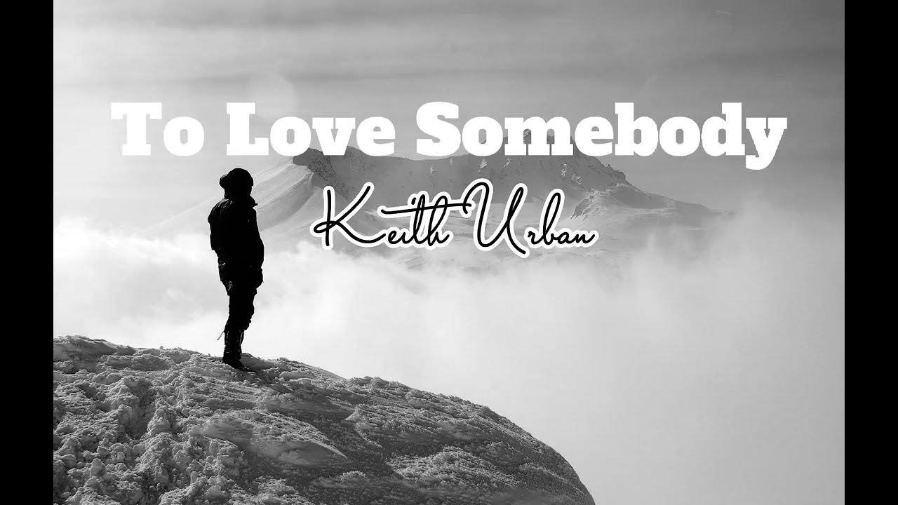 To love somebody keith urban lyrics youtube
