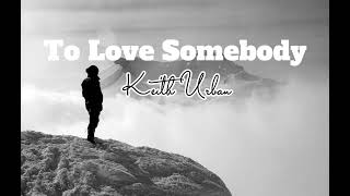 To Love Somebody-Keith Urban (lyrics)