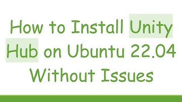 How to Install Unity Hub on Ubuntu 22.04 Without Issues