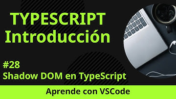 [Aprende con VSCode] Introducción a TypeScript #28 Shadow DOM en TypeScript