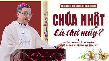 Chúa Nhật là thứ mấy ?  | Bài giảng của Đức cha Giuse Đỗ Quang Khang