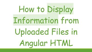 How to Display Information from Uploaded Files in Angular HTML