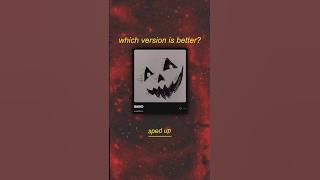 sped up or slowed down? which version of 