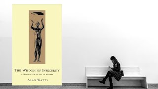 Wisdom Of Insecurity: A Message for an Age of Anxiety by Alan W Watts