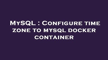 MySQL : Configure time zone to mysql docker container