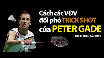 Peter Gade - HUYỀN THOẠI TRICK SHOTS | Tán gẫu về huyền thoại cầu lông Peter Gade | Tập 3