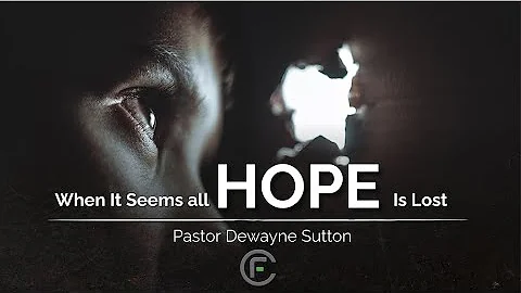 FCMI Pastor Dewayne Sutton- When It Seems All Hope...