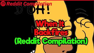When It Backfires (Reddit Compilation)