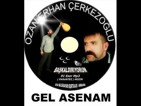 OZAN ERHAN ÇERKEZOĞLU GEL ASENAM