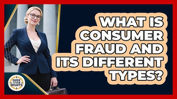 What Is Consumer Fraud And Its Different Types? - Guide To Your Rights